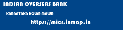 INDIAN OVERSEAS BANK  KARNATAKA KOLAR MALUR   micr code